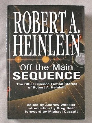 Off the Main Sequence: The Other Science Fiction Stories of Robert A. Heinlein