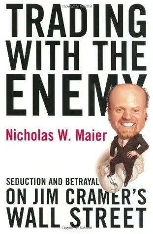 Trading with the Enemy: Seduction and Betrayal on Jim Cramer's Wall Street