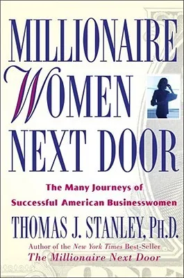 Millionaire Women Next Door: The Many Journeys of Successful American Businesswomen