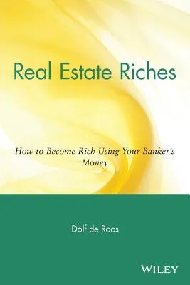 Real Estate Riches: How to Become Rich Using Your Banker