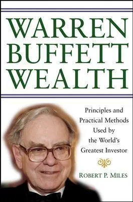 Warren Buffett Wealth: Principles and Practical Methods Used by the World