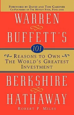 101 Reasons to Own the World's Greatest Investment: Warren Buffett's Berkshire Hathaway