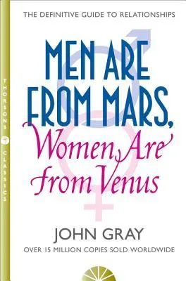 Men Are From Mars, Women Are From Venus: A Practical Guide For Improving Communication and Getting What You Want