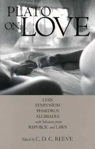 On Love: Lysis/Symposium/Phaedrus/Alcibiades/Selections from Republic & Laws