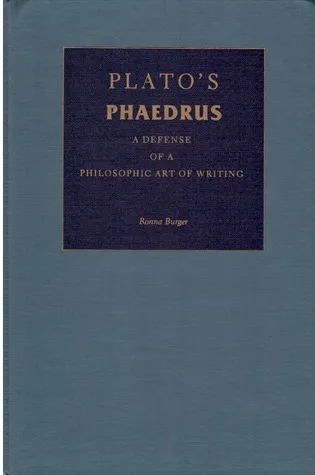 Plato's "Phaedrus": A Defense of a Philosophic Art of Writing