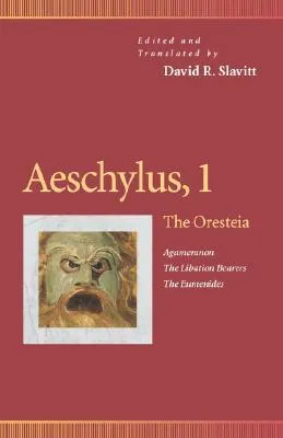 Aeschylus, 1: The Oresteia: Agamemnon/The Libation Bearers/The Eumenides