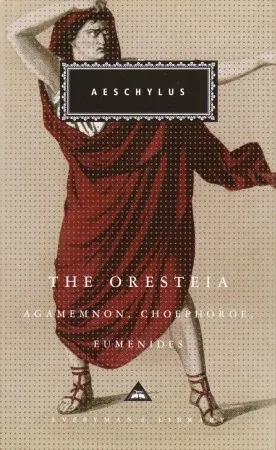 The Oresteia: Agamemnon, Choephoroe & Eumenides