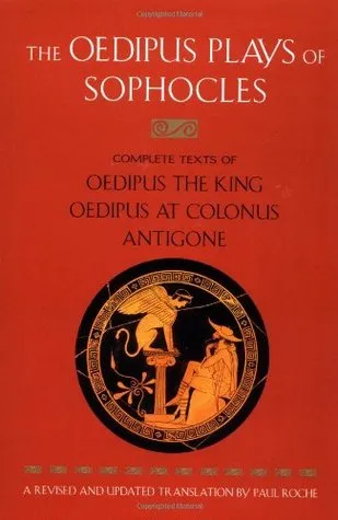 The Oedipus Plays of Sophocles: Oedipus the King; Oedipus at Colonus; Antigone