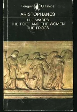 Three Plays: The Wasps / The Poet and the Women / The Frogs