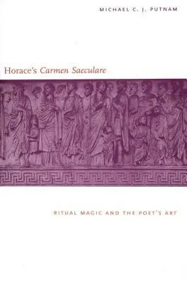 Horace's "Carmen Saeculare": Ritual Magic and the Poet`s Art