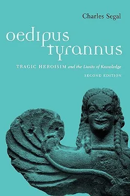 Oedipus Tyrannus: Tragic Heroism and the Limits of Knowledge