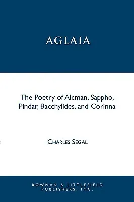 Aglaia: The Poetry of Alcman, Sappho, Pindar, Bacchylides, and Corinna