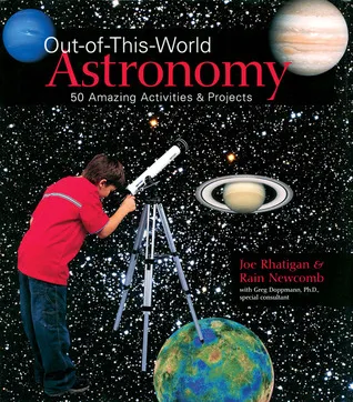 Out-of-This-World Astronomy: 50 Amazing Activities  Projects