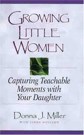 Growing Little Women: Capturing Teachable Moments with Your Daughter