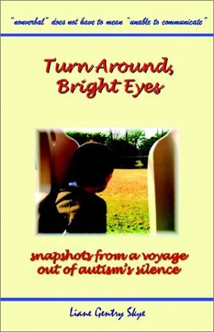 Turn Around, Bright Eyes - Snapshots from a Voyage Out of Autism