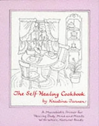 The Self-Healing Cookbook:  Whole Foods To Balance Body, Mind and Moods