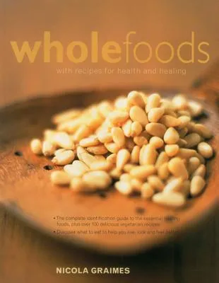 The Practical Encyclopedia of Whole Foods: With Recipes for Health and Healing