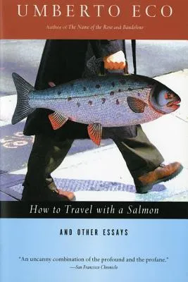 How to Travel with a Salmon and Other Essays