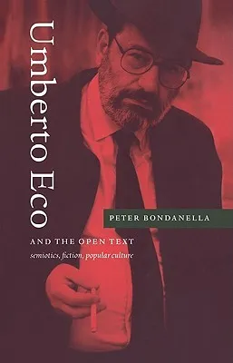 Umberto Eco and the Open Text: Semiotics, Fiction, Popular Culture