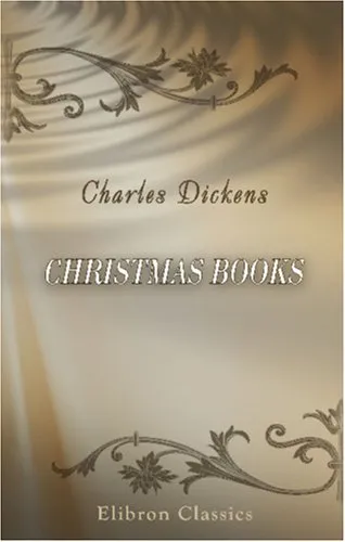 Christmas Books: A Christmas Carol, The Chimes, The Cricket on the Hearth, The Battle of Life, The Haunted Man