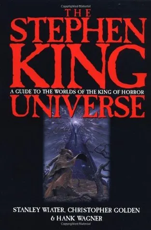 The Stephen King Universe: A Guide to the Worlds of the King of Horror