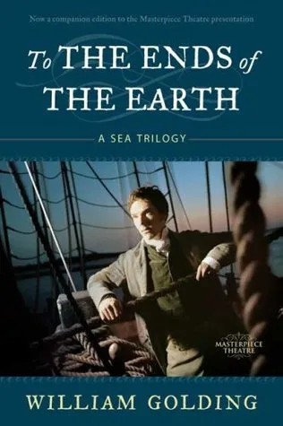 To the Ends of the Earth: A Sea Trilogy