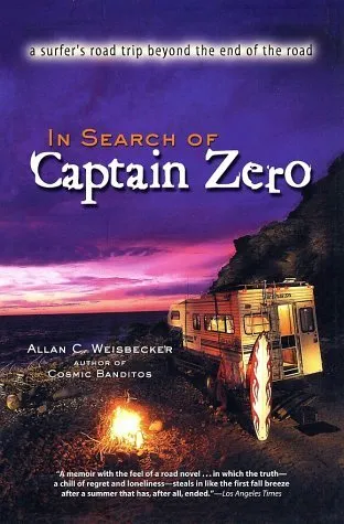 In Search of Captain Zero: A Surfer's Road Trip Beyond the End of the Road