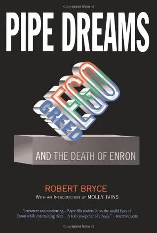 Pipe Dreams: Greed, Ego, and the Death of Enron