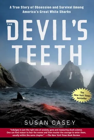 The Devil's Teeth: A True Story of Obsession and Survival Among America's Great White Sharks