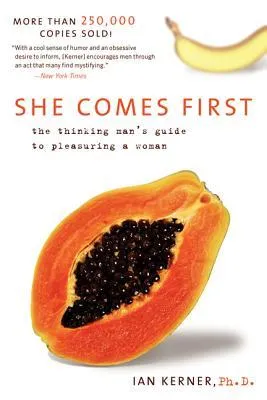 She Comes First: The Thinking Man's Guide to Pleasuring a Woman