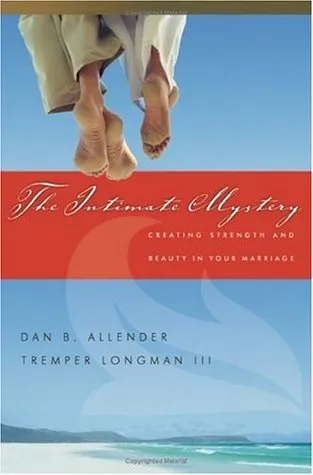 The Intimate Mystery: Creating Strength and Beauty in Your Marriage