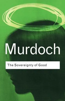 The Sovereignty of Good (Routledge Classics)