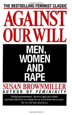 Against Our Will: Men, Women and Rape