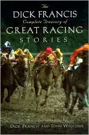 The Dick Francis Complete Treasury of Great Racing Stories