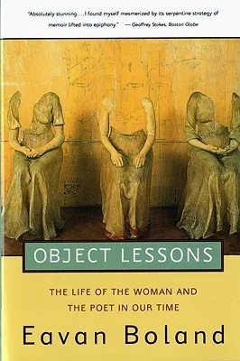 Object Lessons: The Life of the Woman and the Poet in Our Time