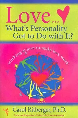 Love...What's Personality Got To Do With It?: Working at Love to Make Love Work