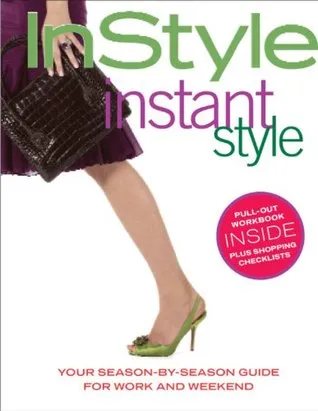 InStyle: Instant Style: Your Season-by-Season Guide for Work and Weekend