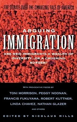 Arguing Immigration: The Controversy and Crisis Over the Future of Immigration in America