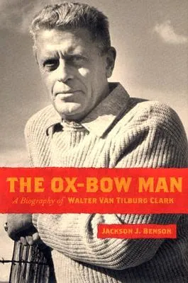 The Ox-Bow Man: A Biography of Walter Van Tilburg Clark