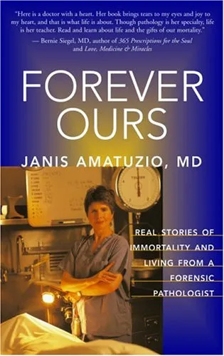 Forever Ours: Real Stories of Immortality and Living from a Forensic Pathologist