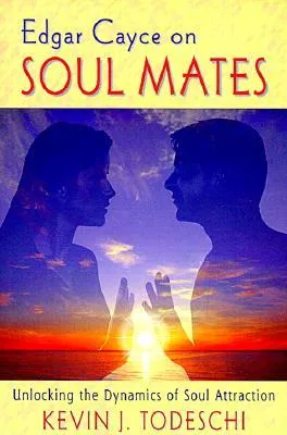 Edgar Cayce on Soul Mates: Unlocking the Dynamics of Soul Attraction