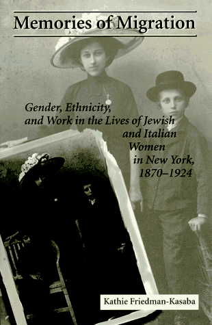 Memories of Migration: Gender, Ethnicity, and Work in the Lives of Jewish and Italian Women in New York, 1870-1924