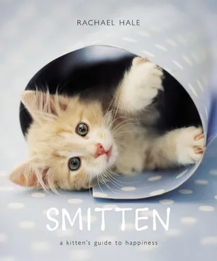 Smitten: A Kitten's Guide to Happiness