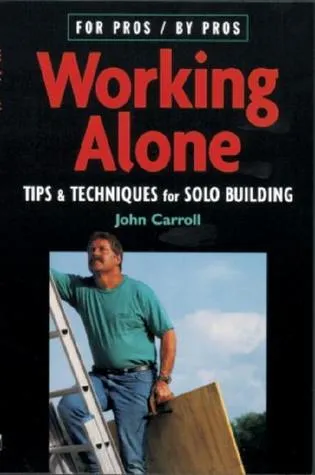 Working Alone: Tips & Techniques for Solo Building