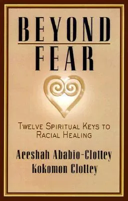 Beyond Fear: Twelve Spiritual Keys to Racial Healing