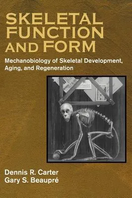 Skeletal Function and Form: Mechanobiology of Skeletal Development, Aging, and Regeneration