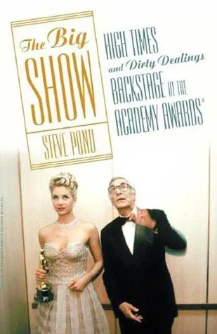 The Big Show: High Times and Dirty Dealings Backstage at the Academy Awards®