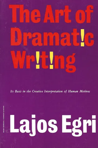 The Art of Dramatic Writing: Its Basis in the Creative Interpretation of Human Motives