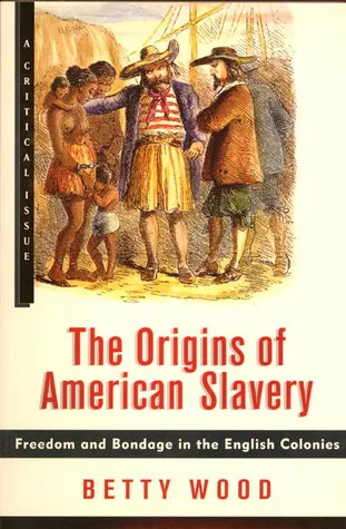 The Origins of American Slavery: Freedom and Bondage in the English Colonies