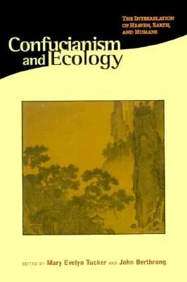 Confucianism and Ecology: The Interrelation of Heaven, Earth, and Humans